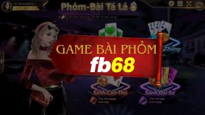 Bài phỏm FB68 - Khám phá điểm đặc sắc từ tựa game kinh điển
