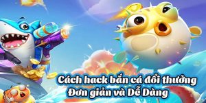 Hack game bắn cá siêu đỉnh, chi tiết cho người mới bắt đầu